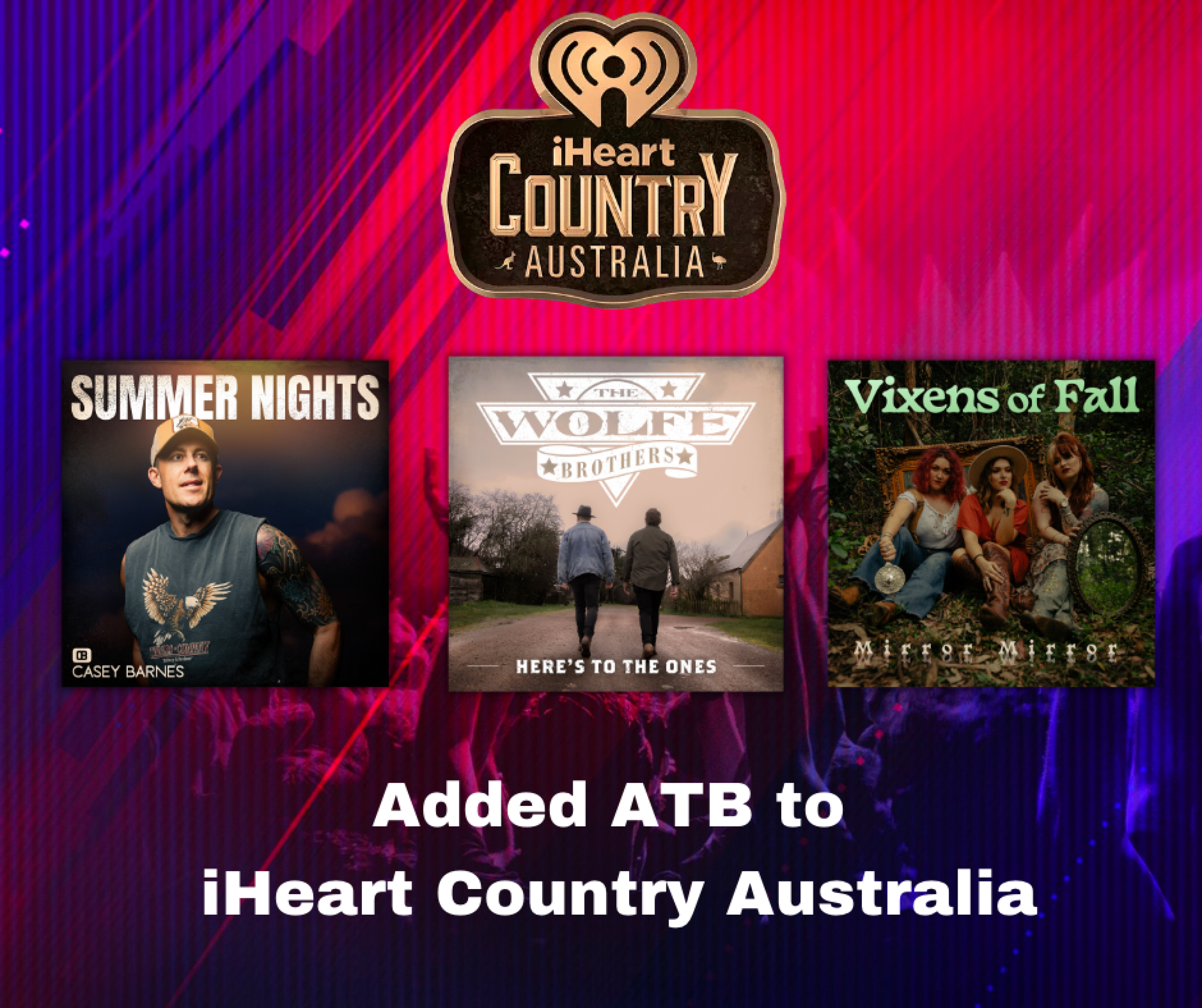 Casey Barnes, The Wolfe Brothers & Vixens Of Fall added ATB to iHeart Country Australia