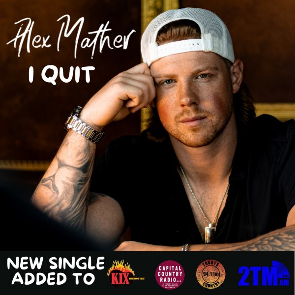 Alex Mather - "I Quit" Added to Country Radio