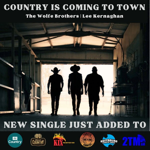 The Wolfe Brothers & Lee Kernaghan - "Country Is Coming To Town" Added to Country Radio